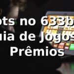 Slots no 633bet: Guia de Jogos e Prêmios 🍀⭐
