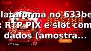 Plataforma no 633bet 📊: RTP, PIX e slot com dados (amostra 1.200)